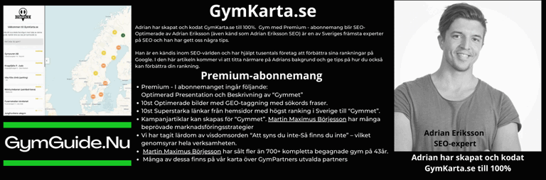 ALLA Gym i Sverige - GymKarta - För dig som äger ett gym:   Vi har som mål att lista alla Sveriges träningsanläggningar, så självklart vill vi gärna att du hör av dig till oss ifall din anläggning inte redan finns tillgänglig här.  Du får ett konto gratis i tre månader, där du kan logga in och redigera uppgifter för din anläggning.  GymGuide med GymKarta.se - Över 6500st gym